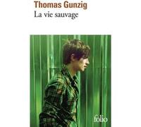 La vie sauvage Thomas Gunzig (Auteur)