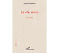 La vie sauve Nouvelles - Brigitte Maeght - L'harmattan - broché - Nouvelles