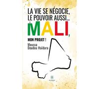 La vie se négocie, le pouvoir aussi... Le Mali, mon projet ! - Moussa Doudou Haïdara - Le Lys Bleu - broché - Essai