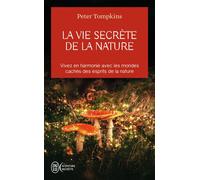 La vie secrète de la nature Vivez en harmonie avec les mondes cachés des esprits de la nature - Peter Tompkins - J'ai Lu - Poche - Essai