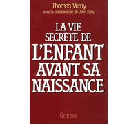La vie secrète de l'enfant avant sa naissance - Thomas Verny - Grasset - Livre