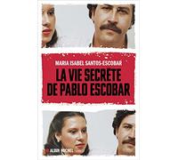 Frédéric Ploquin et Maria Isabel Santos – La Vie secrète de Pablo Escobar – Éditions Albin Michel