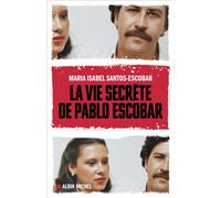 Frédéric Ploquin et Maria Isabel Santos – La Vie secrète de Pablo Escobar – Éditions Albin Michel