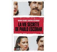 Frédéric Ploquin et Maria Isabel Santos – La Vie secrète de Pablo Escobar – Éditions Albin Michel