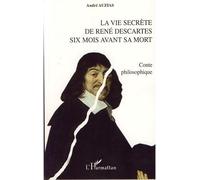 La vie secrète de René Descartes six mois avant sa mort Conte philosophique - André Auzias - L'harmattan - broché - Essai
