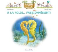 La vie secrète des animaux A la folie Passionnément - Elodie Sabban - Trois Petits Points - cartonné - Document jeunesse