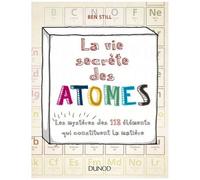 La Vie Secrète Des Atomes - Les Mystères Des 118 Éléments Qui Constituent La Matière