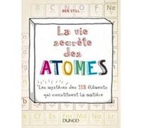 La Vie Secrète Des Atomes - Les Mystères Des 118 Éléments Qui Constituent La Matière