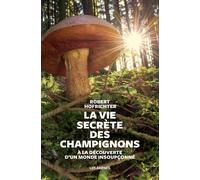 La Vie secrète des champignons - Robert Hofrichter - Les Arenes Eds - broché - Guide