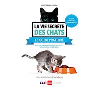 La vie secrète des chats - Le guide pratique