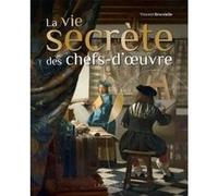 La vie secrète des chefs-d'oeuvre Vincent Brocvielle (Auteur)