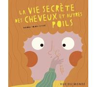 La Vie Secrète Des Cheveux Et Autres Poils