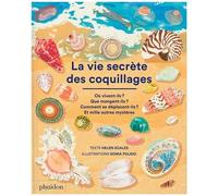 La Vie Secrète Des Coquillages - Où Vivent-Ils ?, Que Mangent-Ils ?, Comment Se Déplacent-Ils ? Et Mille Autres Mystères