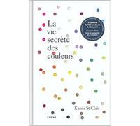 La vie secrète des couleurs Kassia Saint Clair (Auteur)