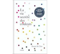 La vie secrète des couleurs: L'histoire de 100 couleurs à découvrir
