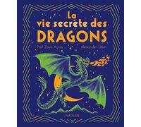 La vie secrète des dragons - Guide complet des espèces de dragons - Pour les passionnés de créatures fantastiques dès 7 ans