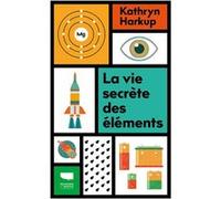La Vie secrète des éléments Kathryn Harkup (Auteur), Denis Richard (Traduction)