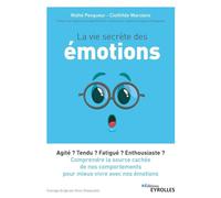 La vie secrète des émotions: Agité ? Tendu ? Fatigué ? Enthousiaste ? Comprendre la source cachée de nos comportements pour mieux vivre avec nos ... docteure en médecine et psychothérapeute