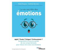 La vie secrète des émotions Agité ? Tendu ? Fatigué ? Enthousiaste ? Comprendre la source cachée de nos comportements pour mieux vivre avec nos émotions. Préface de Catherine Aimelet-Périssol, docteur