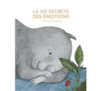 La vie secrète des émotions Tina Oziewicz (Auteur), Aleksandra Zajac (Auteur), Aleksandra Zajac (Illustration), Lydia Waleryszak (Traduction)