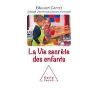La vie secrète des enfants: Comprendre son enfant pour mieux accompagner son développement