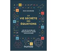 La vie secrète des équations Les 50 plus belles équations et leurs applications - Rich Cochrane - Dunod - broché - Manuel