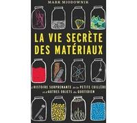 La Vie Secrète Des Matériaux - L'histoire Surprenante De La Petite Cuillère Et D'autres Objets Du Quotidien