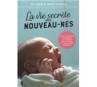 La vie secrète des nouveau-nés Sophie Bert-Vignon (Auteur)