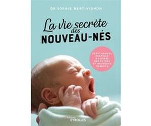 La vie secrète des nouveau-nés Sophie Bert-Vignon (Auteur)