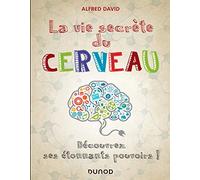 La vie secrète du cerveau - Découvrez ses étonnants pouvoirs!: Découvrez ses étonnants pouvoirs !