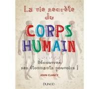 La vie secrète du corps humain - Découvrez ses étonnants pouvoirs!: Découvrez ses étonnants pouvoirs !
