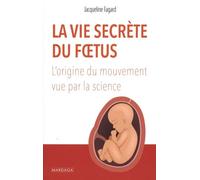 La Vie Secrète Du Foetus - L'origine Du Mouvement Vue Par La Science