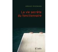 La vie secrète du fonctionnaire - Arnaud Friedmann - Lattes - broché - Roman