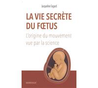 La vie secrète du fœtus: L'origine du mouvement vue par la science