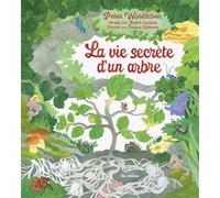La vie secrète d'un arbre Peter Wohlleben (Auteur), Jérôme Lambert (Adapté), Pauline Robinson (Illustration)