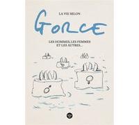 La vie selon Gorce, Les hommes, les femmes et les autres ... Xavier Gorce (Auteur)