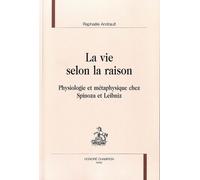 La Vie Selon La Raison - Physiologie Et Métaphysique Chez Spinoza Et Leibniz