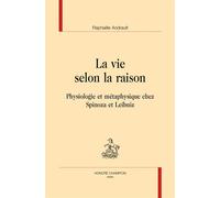 La vie selon la raison - Physiologie et métaphysique chez Spinoza et Leibniz - Raphaële Andrault - Honore Champion - broché - Etude