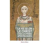 La vie selon le Christ chez les pères apostoliques Bernard Lorenzato (Auteur), Olivier Pety (Auteur)