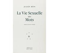 La vie sexuelle des mots Julian Rios (Auteur), Geneviève Duchène (Traduction)