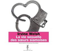 La vie sexuelle des soeurs siamoises Irvine Welsh (Auteur)