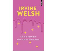 La Vie sexuelle des soeurs siamoises - Irvine Welsh - Points - Poche - Roman