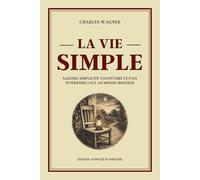 LA VIE SIMPLE - Sagesse, simplicité volontaire et paix intérieure face au monde moderne - Édition annotée: Philosophie de vie, slow living, ... bonheur simple et liberté intérieure