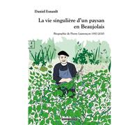 La vie singulière d'un paysan en Beaujolais Biographie de Pierre Laurençon (1917-2020) - Daniel Esnault - Complicites Eds - broché - Biographie