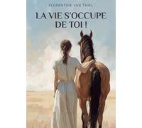 La vie s'occupe de toi !: Quand la PMA détruit et qu'un cheval reconstruit - Roman initiatique