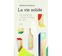 La vie solide: La charpente comme éthique du faire