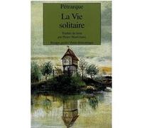 La Vie solitaire Pétrarque (Auteur), Pierre Maréchaux (Préface), Pierre Maréchaux (Traduction)