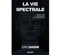 La Vie Spectrale - Penser L'ère Du Métavers Et Des Ia Génératives