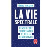La Vie Spectrale - Penser L'ère Du Métavers Et Des Ia Génératives