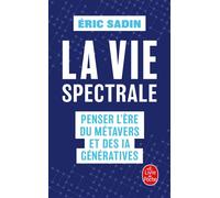 La Vie spectrale Penser l'ère du métavers et des IA génératives - Eric Sadin - Lgf - Poche - Essai